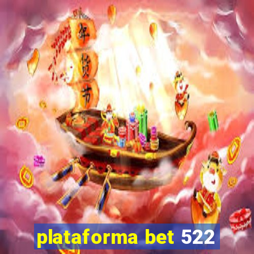 plataforma bet 522